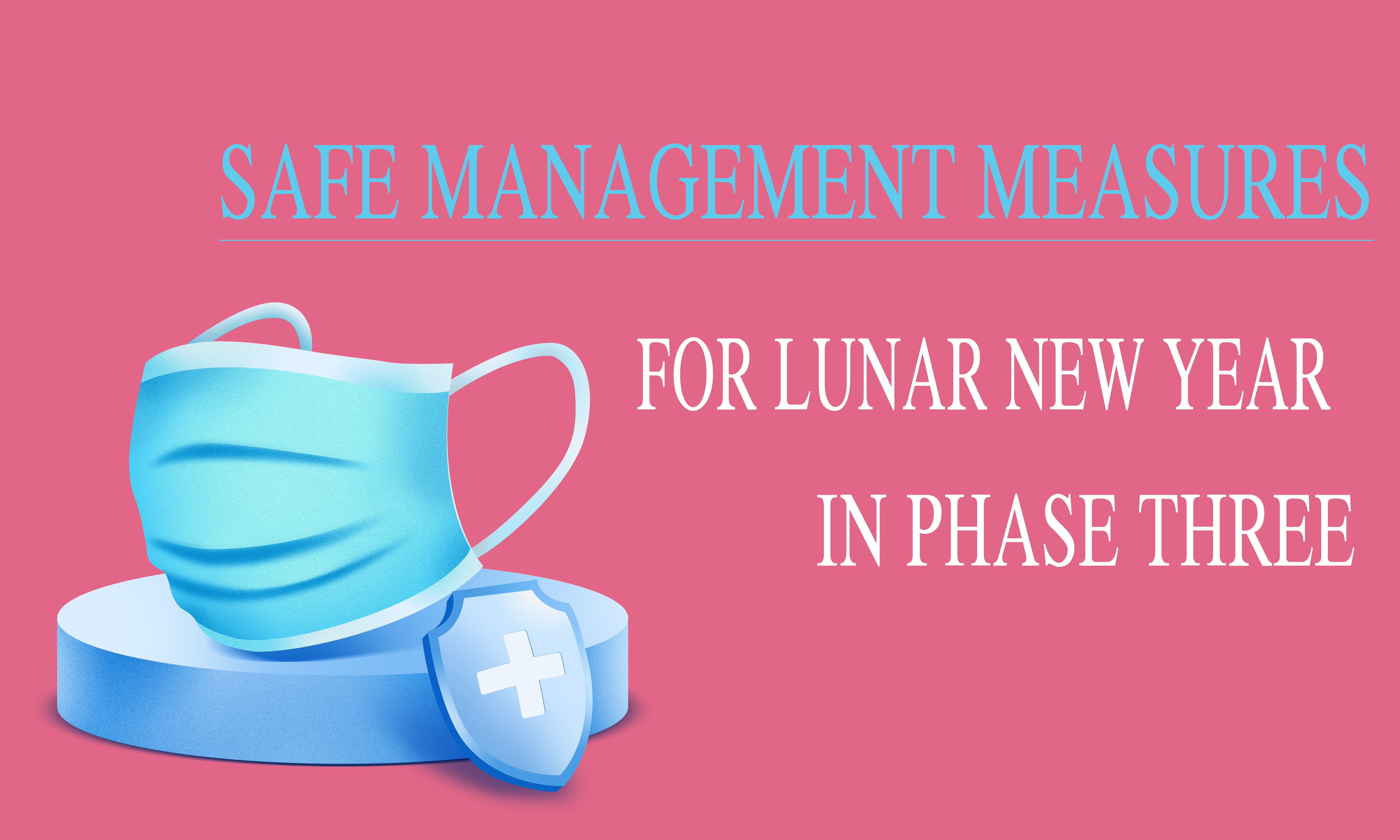 SAFE MANAGEMENT MEASURES  FOR LUNAR NEW YEAR IN PHASE THREE