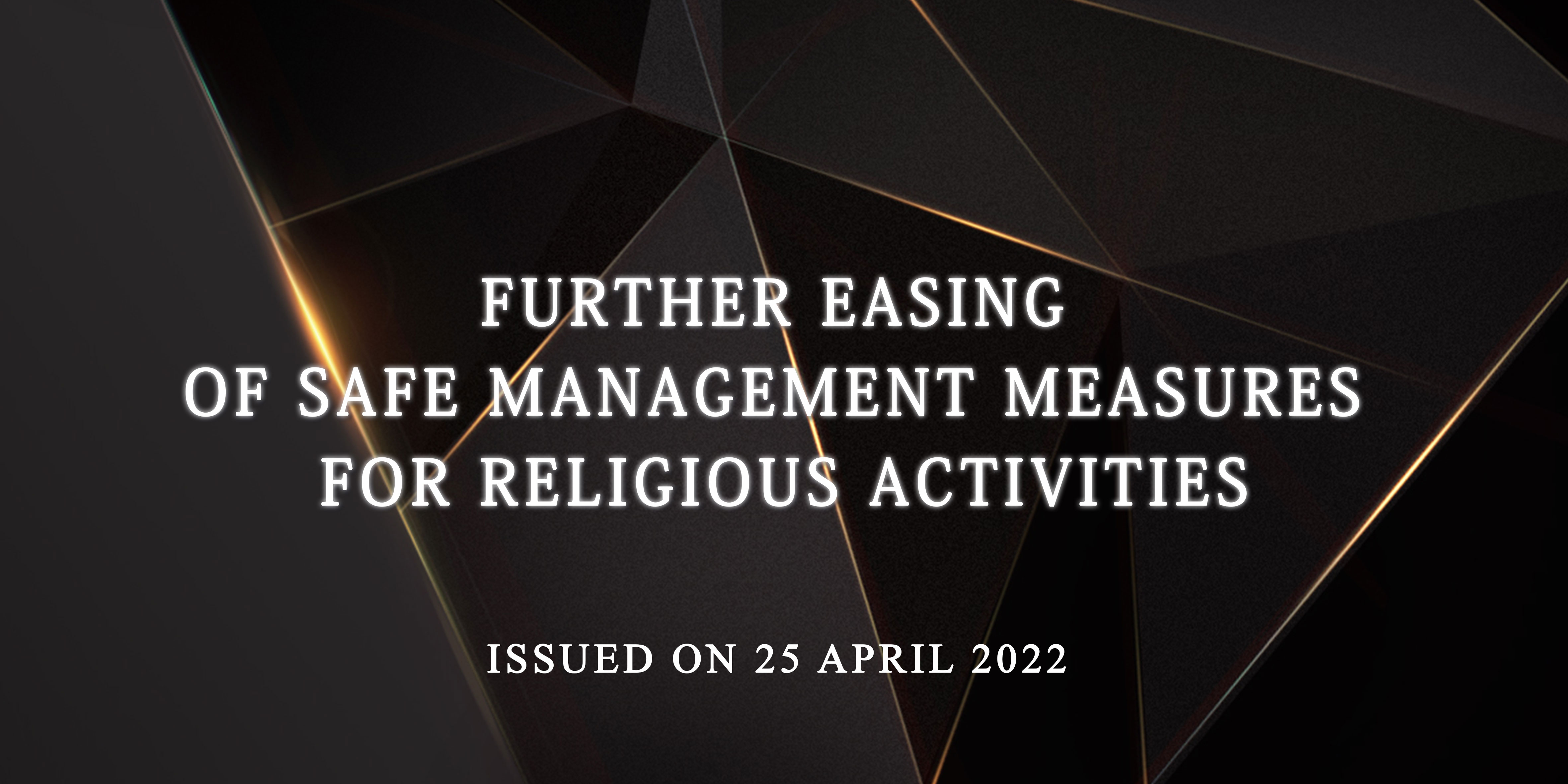 FURTHER EASING  OF SAFE MANAGEMENT MEASURES  FOR RELIGIOUS ACTIVITIES
